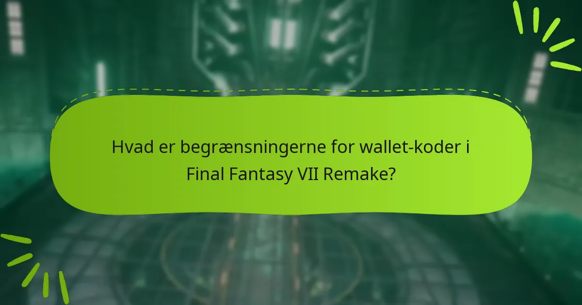 Hvad er begrænsningerne for wallet-koder i Final Fantasy VII Remake?
