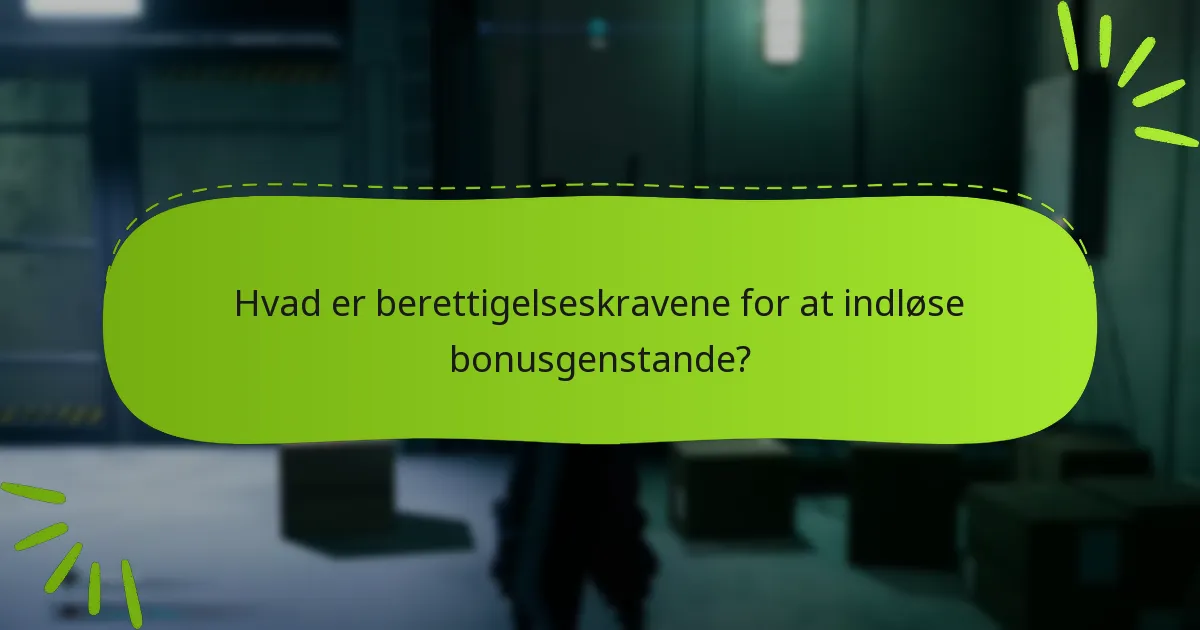 Hvad er berettigelseskravene for at indløse bonusgenstande?