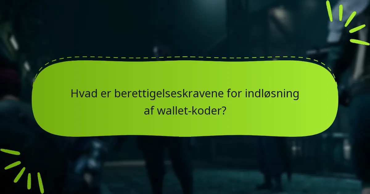 Hvad er berettigelseskravene for indløsning af wallet-koder?