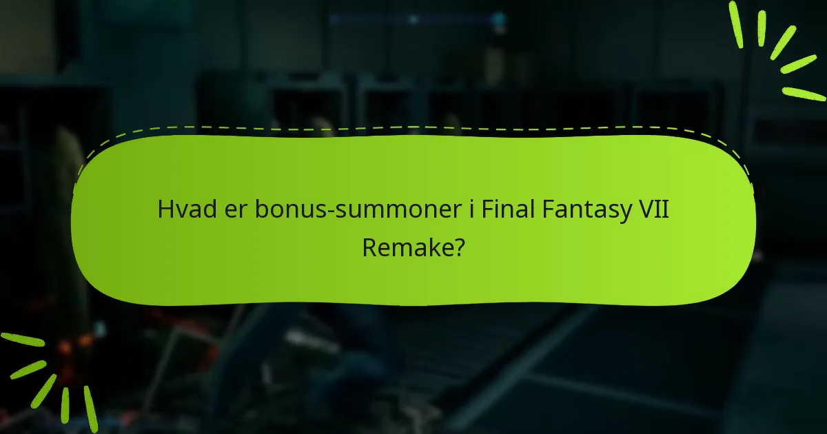 Hvordan får jeg adgang til bonus-summoner i Final Fantasy VII Remake?