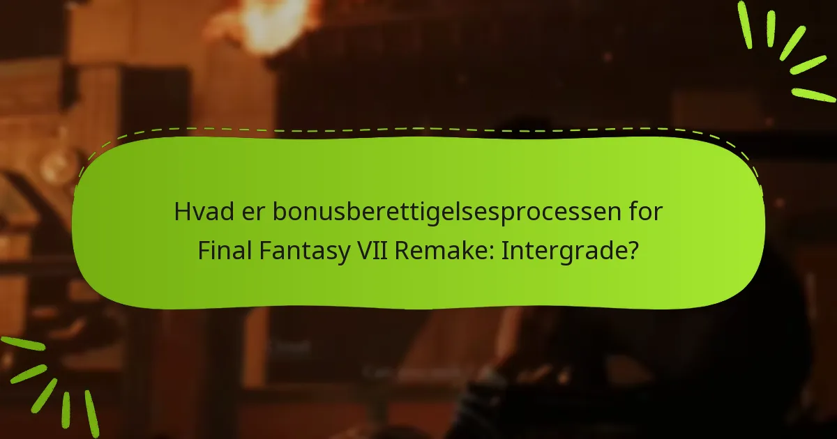 Hvordan gør jeg krav på min bonusberettigelse for Final Fantasy VII Remake: Intergrade?