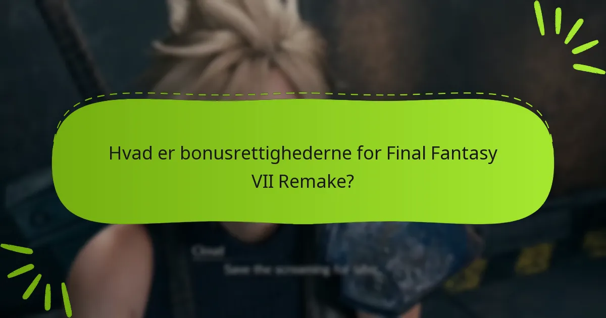 Hvordan gør jeg krav på mine bonusrettigheder i Final Fantasy VII Remake?