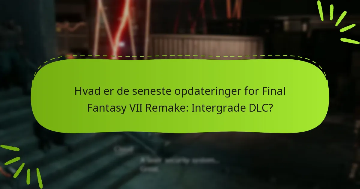 Hvad er de seneste opdateringer for Final Fantasy VII Remake: Intergrade DLC?