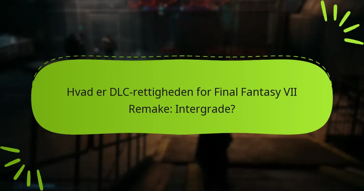 Hvordan får jeg adgang til Final Fantasy VII Remake: Intergrade DLC?