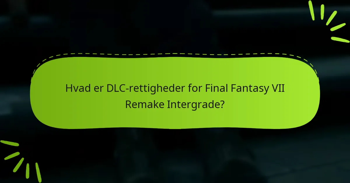Hvordan gør jeg krav på mine DLC-rettigheder for Final Fantasy VII Remake: Intergrade?
