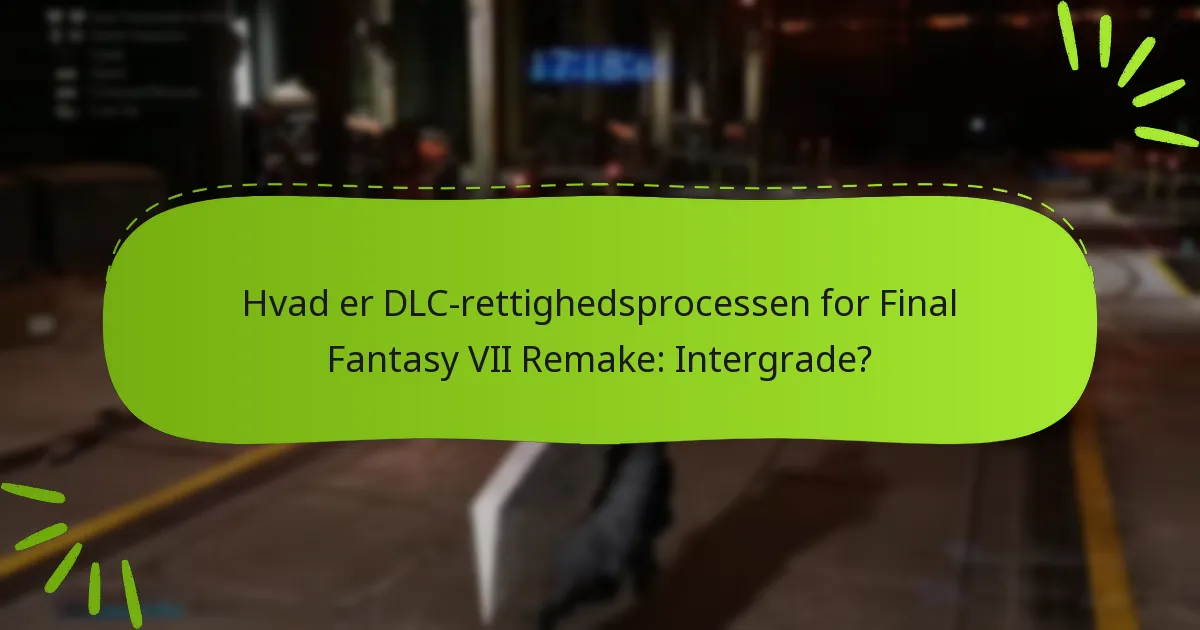 Hvordan gør jeg krav på mine DLC-rettigheder for Final Fantasy VII Remake: Intergrade?
