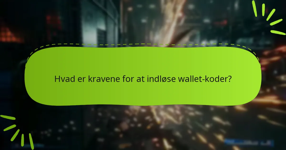 Hvad er kravene for at indløse wallet-koder?