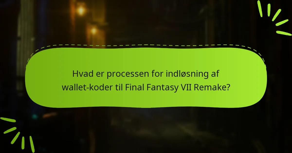Hvordan indløser jeg wallet-koder til Final Fantasy VII Remake?