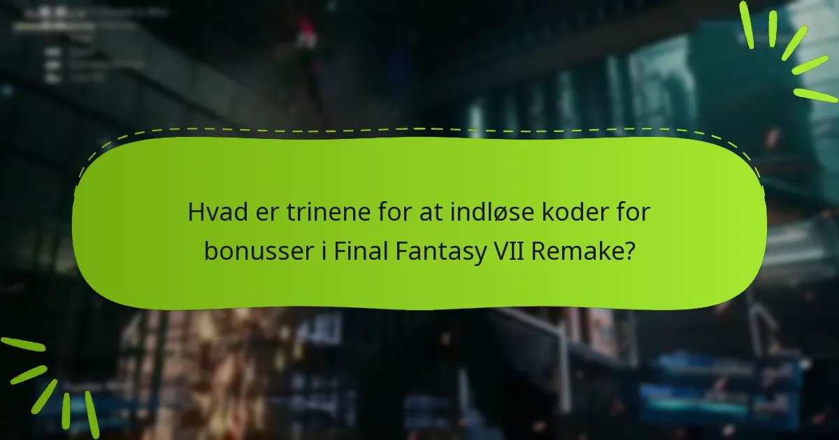 Hvor kan jeg finde indløselige koder til Final Fantasy VII Remake?
