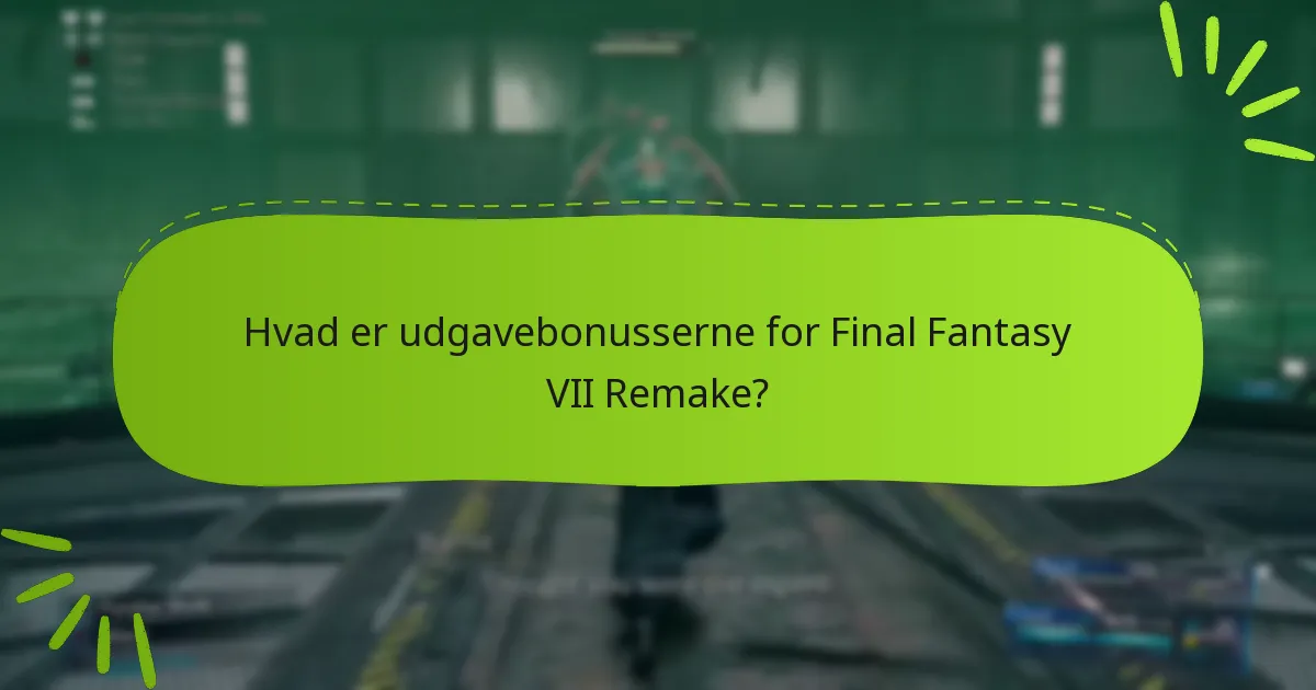 Hvilken udgave af Final Fantasy VII Remake tilbyder de bedste bonusser?
