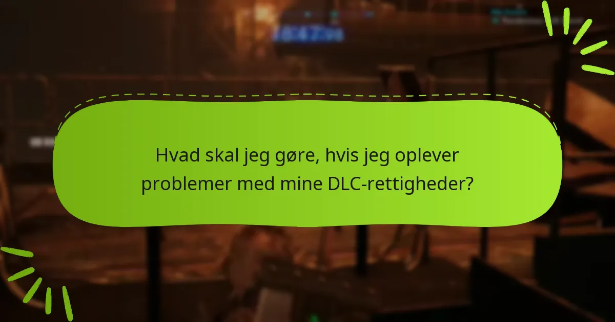 Hvad skal jeg gøre, hvis jeg oplever problemer med mine DLC-rettigheder?