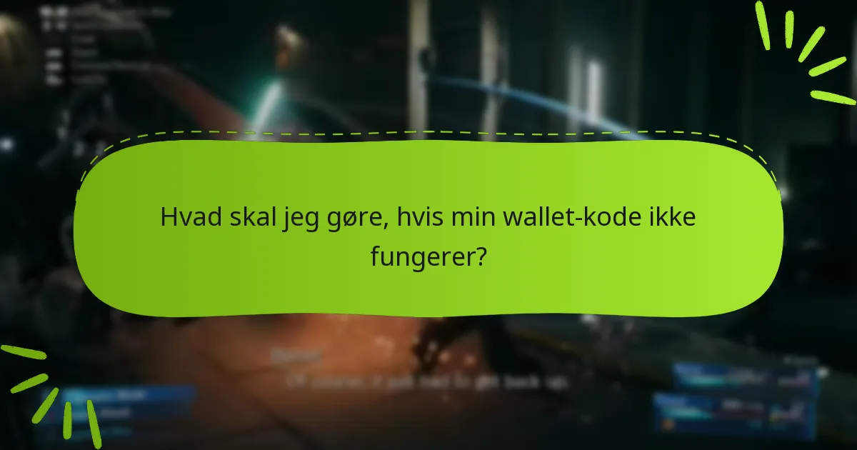 Hvad skal jeg gøre, hvis min wallet-kode ikke fungerer?