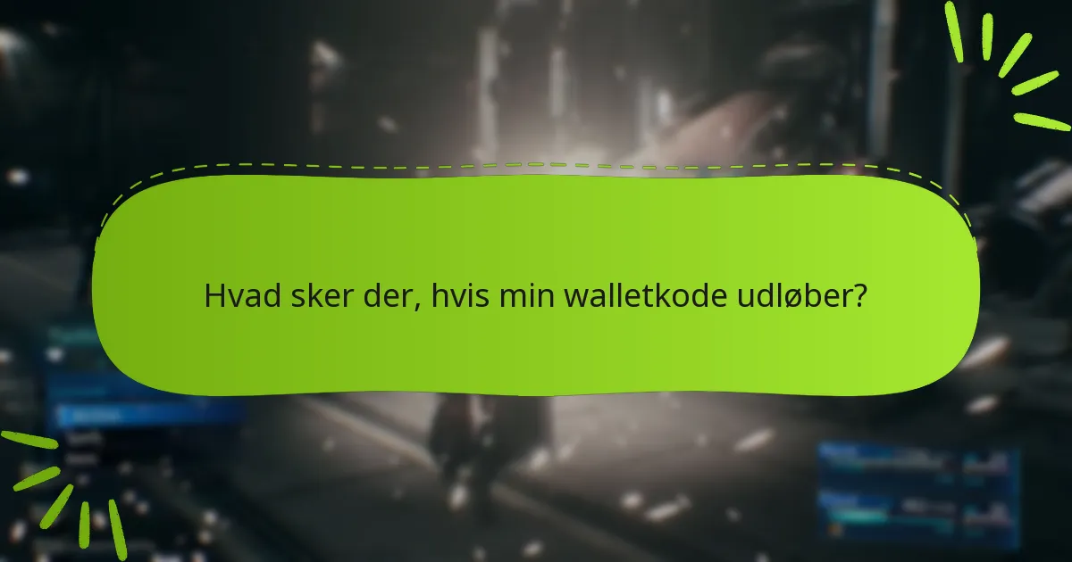 Hvad sker der, hvis min walletkode udløber?