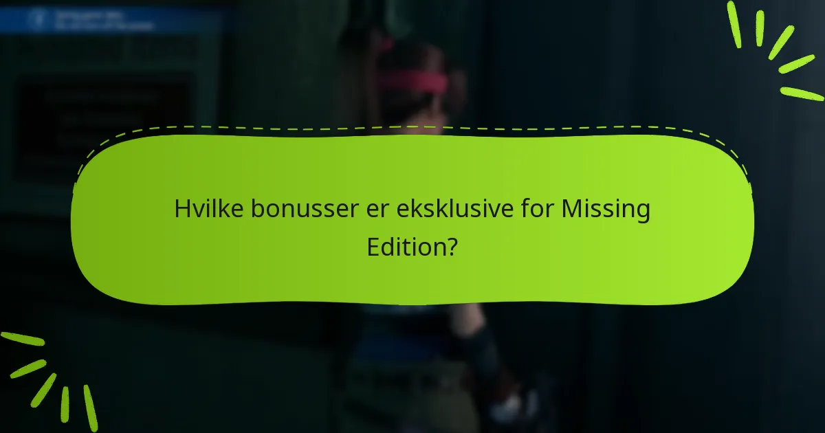 Hvilke bonusser er eksklusive for Missing Edition?