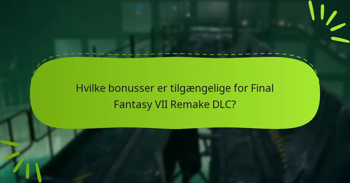 Hvilke udgaver af Final Fantasy VII Remake inkluderer DLC-bonusser?