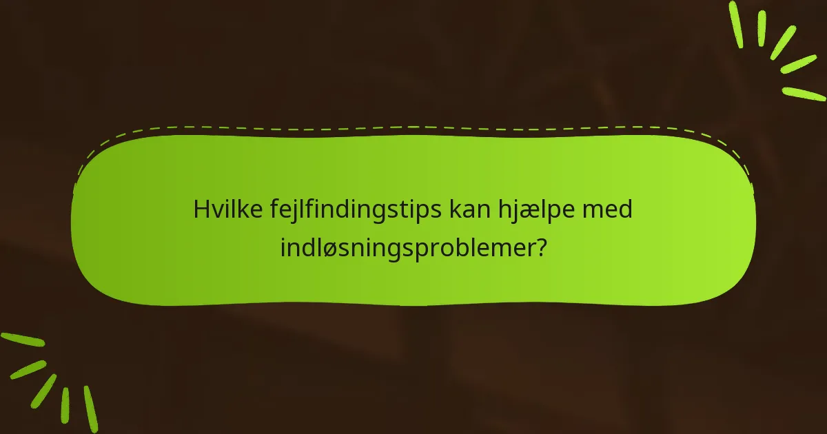 Hvilke fejlfindingstips kan hjælpe med indløsningsproblemer?
