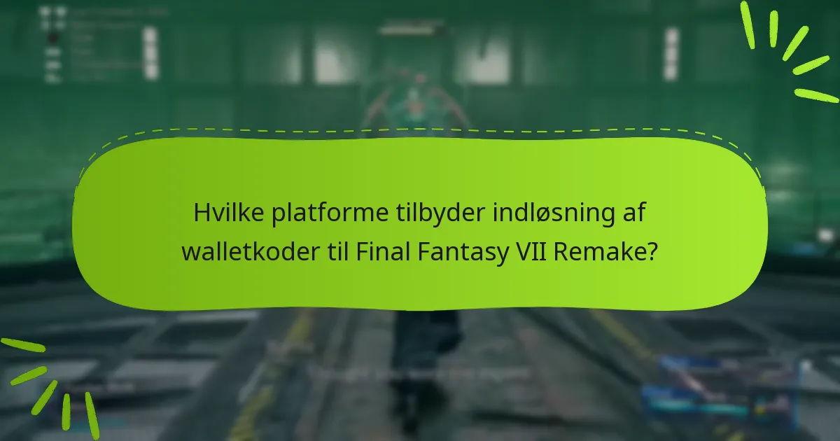 Hvilke platforme tilbyder indløsning af walletkoder til Final Fantasy VII Remake?