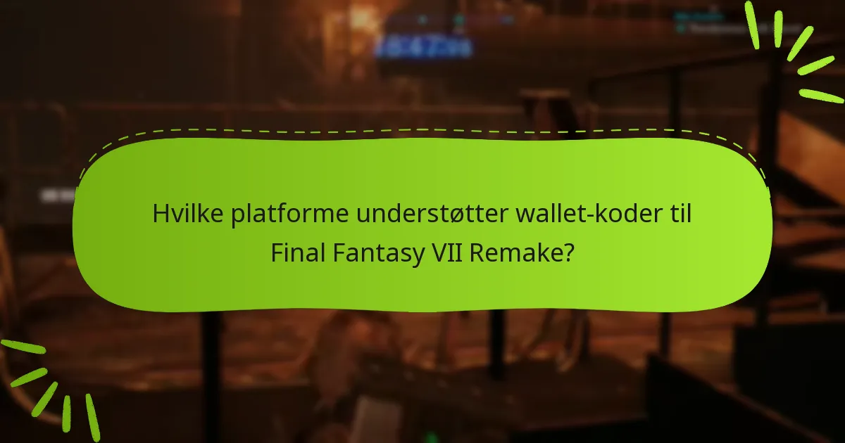 Hvilke platforme understøtter wallet-koder til Final Fantasy VII Remake?