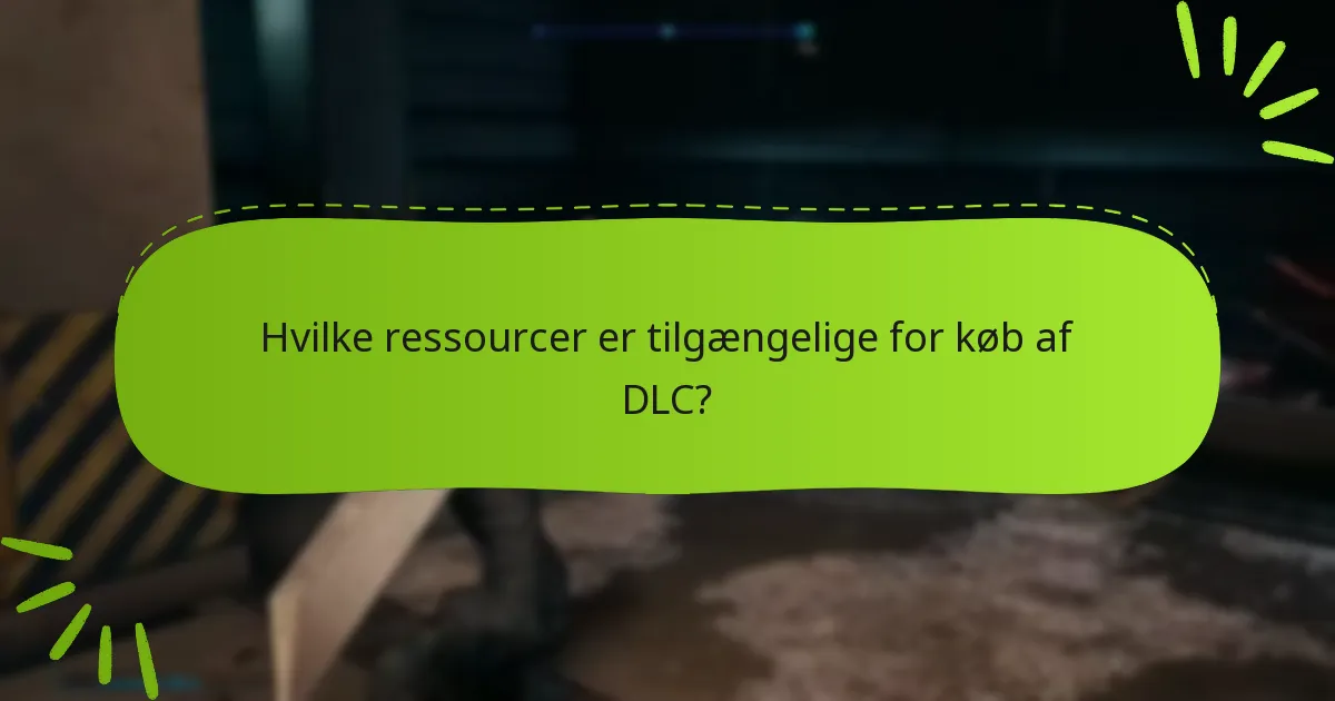 Hvilke ressourcer er tilgængelige for køb af DLC?