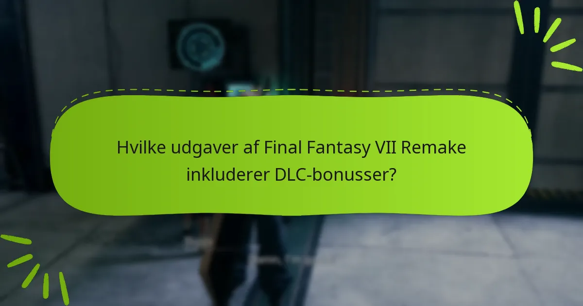 Hvad er forskellene mellem DLC-tilbudene for Final Fantasy VII Remake?