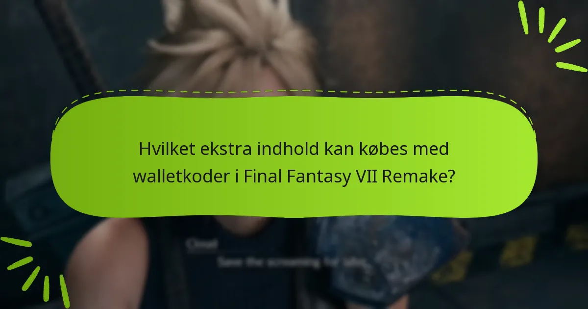 Hvilket ekstra indhold kan købes med walletkoder i Final Fantasy VII Remake?