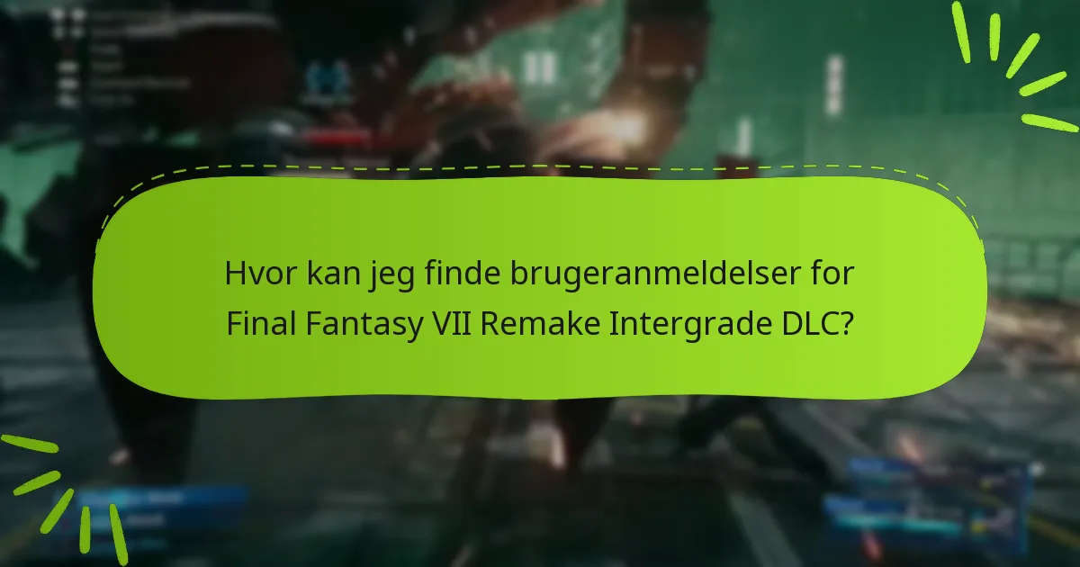 Hvor kan jeg finde brugeranmeldelser for Final Fantasy VII Remake Intergrade DLC?