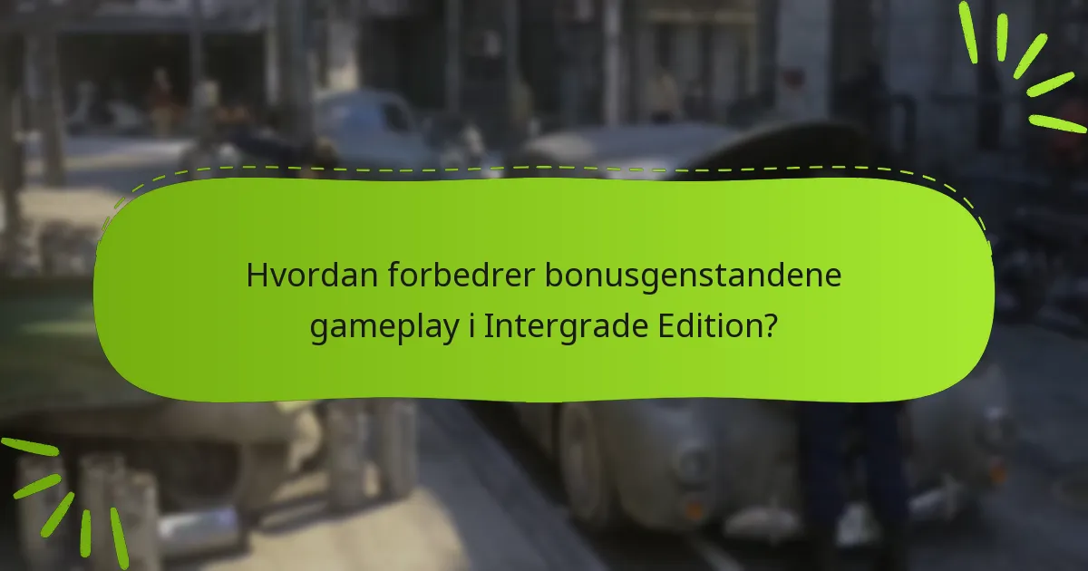 Hvad er de potentielle ulemper ved bonusgenstandene i Intergrade Edition?